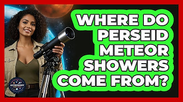Where Do Perseid Meteor Showers Come From? - Astronomy Made Simple