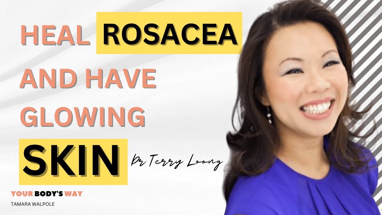 Heal from ROSACEA and glow from the inside out with Dr Terry Loong