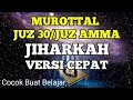 MUROTTAL IRAMA JIHARKAH JUZ 30 FULL VERSI CEPAT COCOK UNTUK BELAJAR