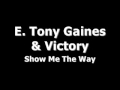 E tony gaines  victory  show me the way