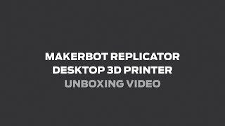 MakerBot® Replicator® Desktop 3D Printer (Fifth Generation Model) Unboxing