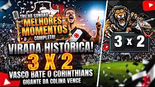 VIRADA HISTÓRICA! VASCO 3 x 2 CORINTHIANS | Melhores Momentos e Emoção em São Januário (COMO MÚSICA)