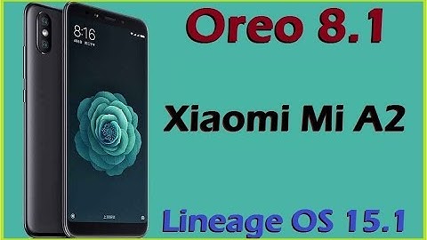 How to Update Android Oreo 8.1 in Xiaomi Mi A2 (Lineage OS 15.1) Install and Review