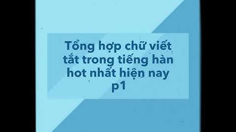 Tổng hợp chữ viết tắt trong tiếng hàn hot nhất hiện nay p1