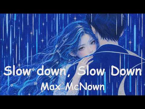 Max McNown – Slow down, Slow Down (4K/Lyrics) 💗♫