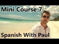 Learn spanish with paul  mini course 7