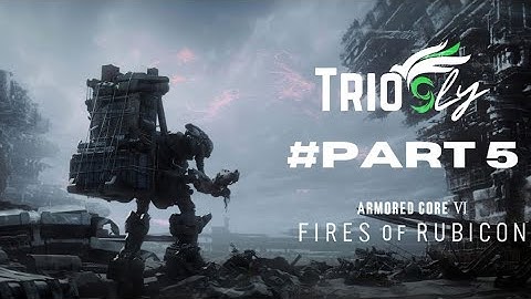 ARMORED CORE 6 FIRE OF RUBICON Gameplay Walkthrough Part 5 [1080p 60FPS PS4] - No Commentary