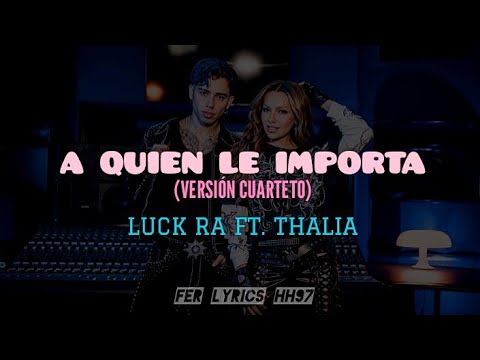 Luck Ra Ft. Thalia - A Quien Le Importa (Cuarteto Versión) [Letra]