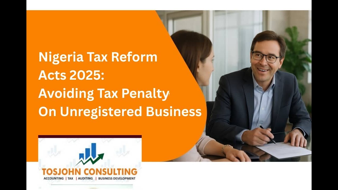 Nigeria Tax Reform Act 2025: Avoiding Tax Penalty for Business On Unregistered Business