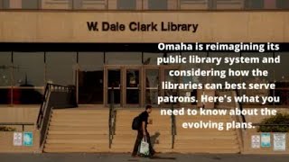 What you need to know about Omaha's planned public library changes