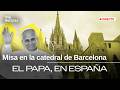 ESPECIAL INFORMATIVO | El PAPA COMIENZA su VISITA a BARCELONA |RTVE Noticias