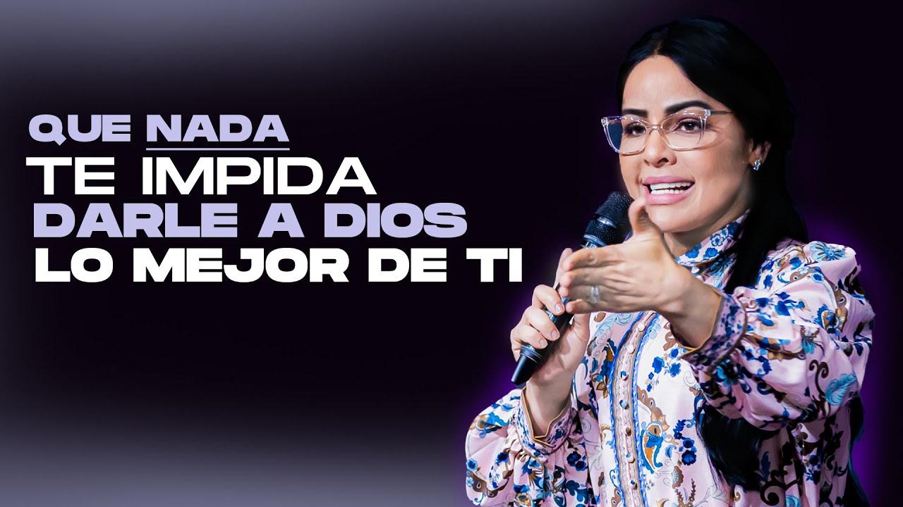 QUE NADA TE IMPIDA DARLE A DIOS LO MEJOR DE TI - Pastora Yesenia Then ...