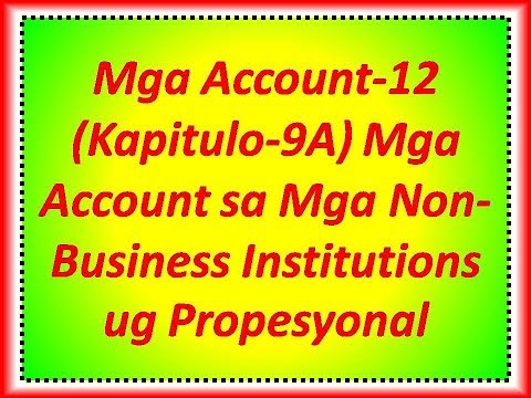 Mga Account-12 (Kapitulo-9A) Mga Account sa Mga Non-Business Institutions ug Propesyonal