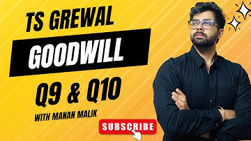 GOODWILL | Q9, Q10 | TS GREWAL | Class 12 | ACCOUNTS