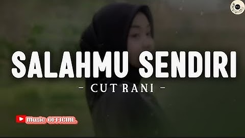 Cut Rani - SALAHMU SENDIRI | Kini Setelah Kutemukan Dia (Lirik) VIRAL TIKTOK 2024