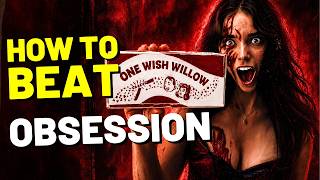 How to Beat the ONE WISH WILLOW in OBSESSION