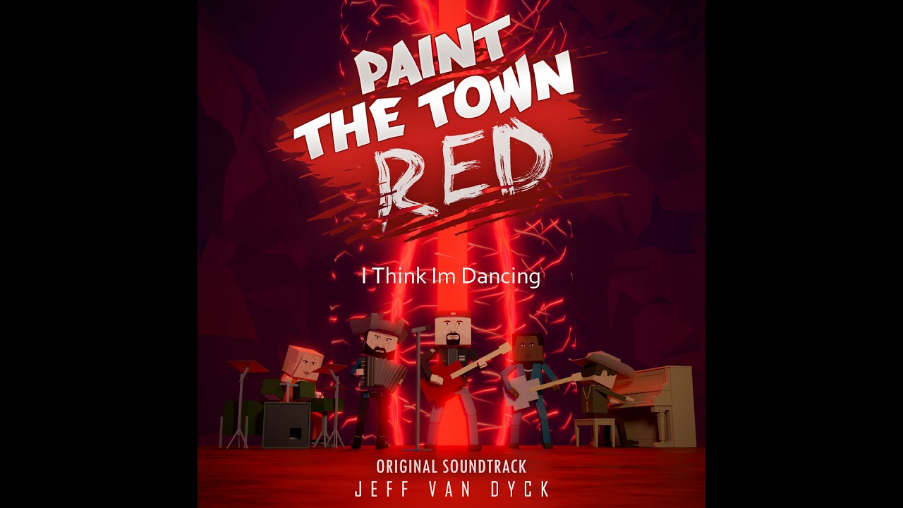 I Think I'm Dancing - Paint the Town Red OST - Jeff van Dyck