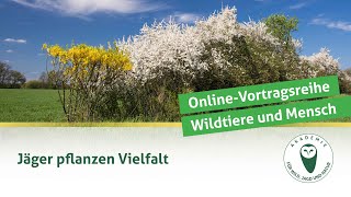 DJV-Online-Vortragsreihe Wildtiere und Mensch | Jäger pflanzen Vielfalt