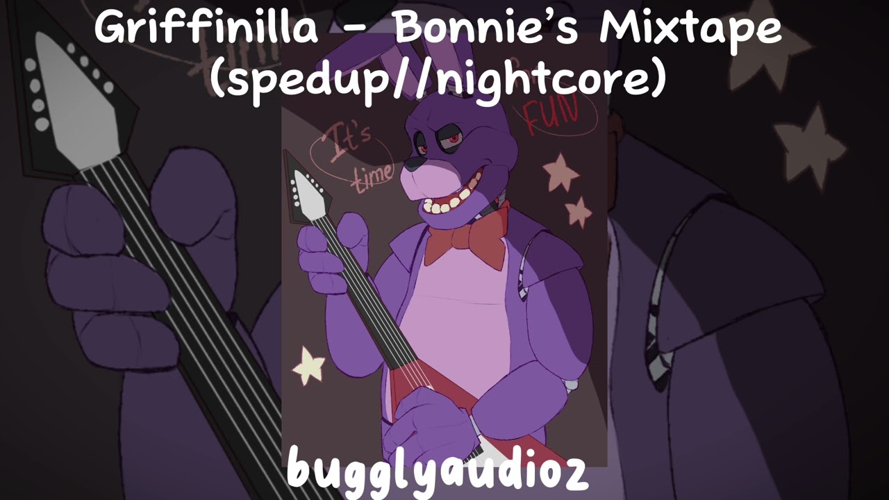 Griffinilla - Bonnie's Mixtape (spedup//nightcore)