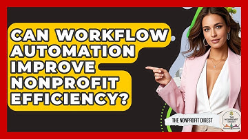 Can Workflow Automation Improve Nonprofit Efficiency? - The Nonprofit Digest