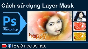 Cách sử dụng Layer Mask trong Photoshop 2 I Adobe Photoshop I 2 GIỜ HỌC ĐỒ HỌA