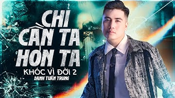 Nhạc Đời Danh Tuấn Trung - CHỈ CẦN TA HƠN TA | Không Gục Ngã Trước Những Bão Tố Của Cuộc Đời