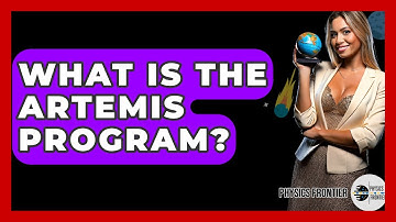What Is The Artemis Program? - Physics Frontier