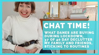 Chat time! What Danes are buying during Lockdown, 40 Day Declutter, family/friends, Flylady routines