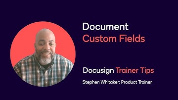Docusign Trainer Tips: Document Custom Fields