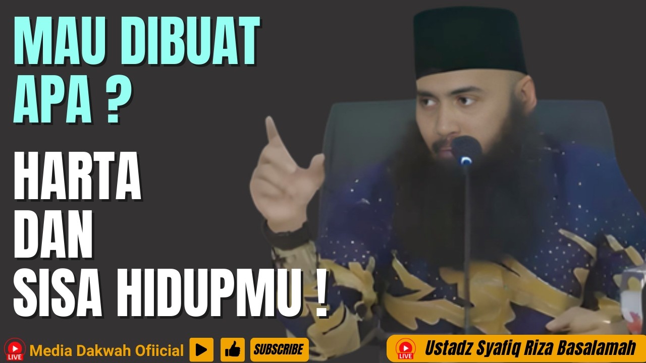 MAU DIBUAT APA ? HARTA DAN SISA HIDUP MU DI DUNIA INI ! - Ustadz Syafiq Riza Basalamah