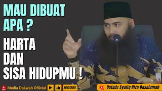 MAU DIBUAT APA ? HARTA DAN SISA HIDUP MU DI DUNIA INI ! - Ustadz Syafiq Riza Basalamah