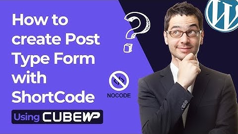 How to create Post Type Form with ShortCode Using CubeWP