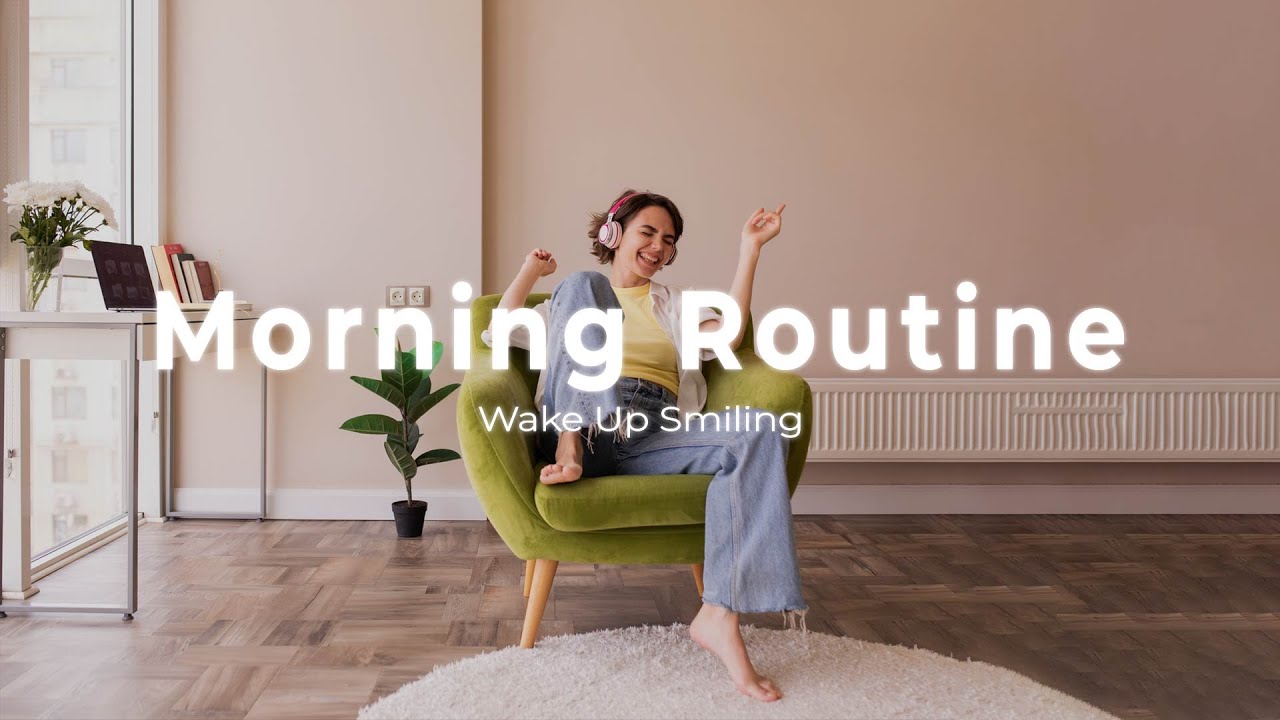 Chill Music Playlist ☀️ Chill songs to start your morning Morning Routine Wake Up Smiling