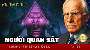 Tỉnh Thức Sâu Hơn: Khi Bạn Nhận Ra “Người Quan Sát” Chưa Từng Tồn Tại Như Bạn Tưởng | Carl Jung