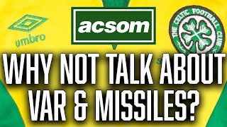 Why focus on playing on Mars when the biggest stories are VAR & missiles? ACSOM Celtic State of Mind