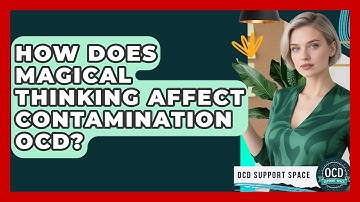 How Does Magical Thinking Affect Contamination OCD? - OCD Support Space
