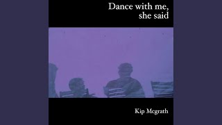 dance with me, she said