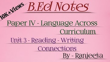 B.ed notes|Language Across the curriculum |unit 3|Reading & writing connections |Kolhan University