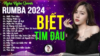 BIẾT TÌM ĐÂU - MỘNG PHÂN LY RUMBA - RUMBA THỊNH HÀNH NGÂN NGÂN COVER TRIỆU VIEW