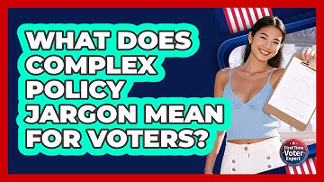 What Does Complex Policy Jargon Mean For Voters? - First Time Voter Expert