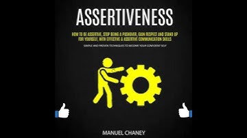 Assertiveness: How to Be Assertive, Stop Being a Pushover, Gain Respect and Stand Up for Yourself,