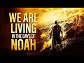 Jesus Warned Us About This - "The Days of Noah Have Come"