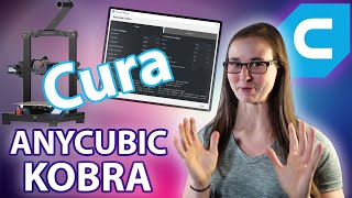 Anycubic Kobra - Cura Setup and Settings Guide