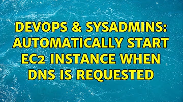 DevOps & SysAdmins: Automatically start EC2 instance when DNS is requested (2 Solutions!!)