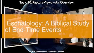 (Topic 10 Part 35) Eschatology: A Biblical Study of End-Time Events | Rapture Views - An Overview