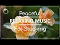 🌷👨‍🏫RELAXING music for CONCENTRATION and STUDYING. Featuring Flowers &amp; Plants #studymusic #calmmusic