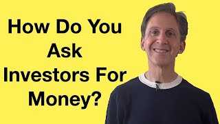 How Do You Ask Investors For Money When You Pitch?