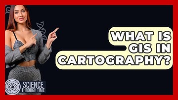 What Is GIS In Cartography? - Science Through Time