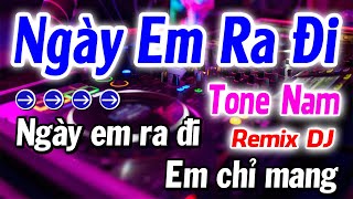 Karaoke Ngay Em Ra Đi Tone Nam Remix | Beat DJ Phối Mới Căng Cực | Karaoke Gia Thịnh