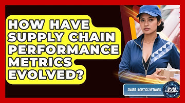 How Have Supply Chain Performance Metrics Evolved? - Smart Logistics Network